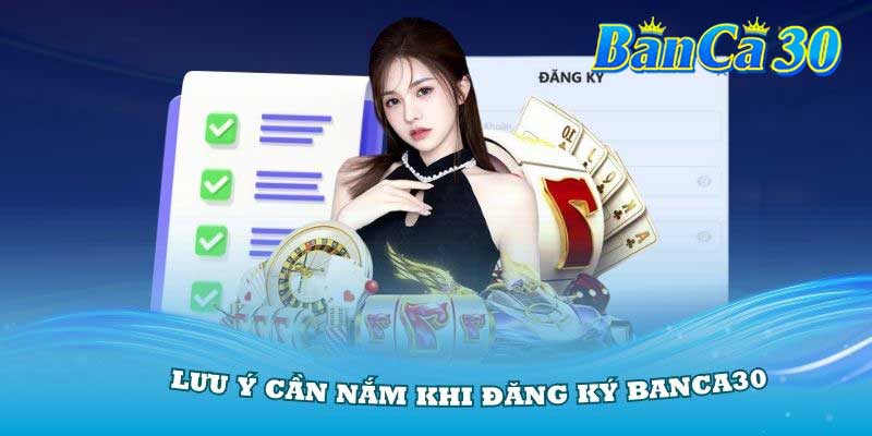 Lưu ý khi đăng ký banca30